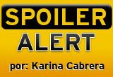 Spoiler Alert! la columna de Karina Cabrera