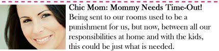 Chic Mom: Mommy Needs Time-Out!
